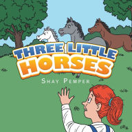 Title: Three Little Horses, Author: Shay Pemper