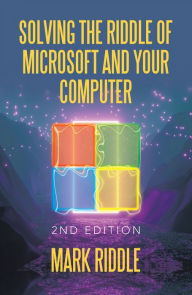 Title: Solving the Riddle of Microsoft and Your Computer: 2Nd Edition, Author: Mark Riddle