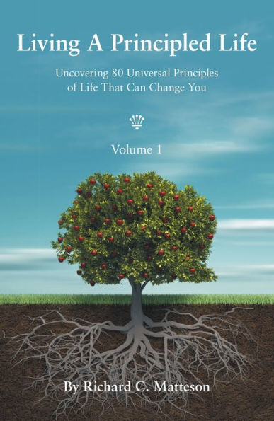 Living a Principled Life: Uncovering 80 Universal Principles of Life That Can Change You