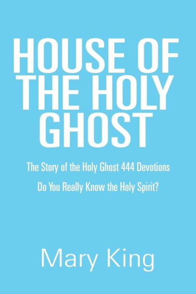 House of the Holy Ghost: Story Ghost 444 Devotions