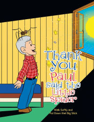 Title: Thank You Paul, Said the Little Spider: Walk Softly and Put Down That Big Stick, Author: Paul Kay Jr.