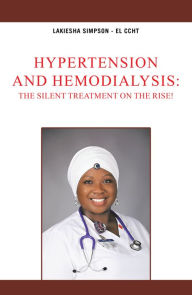 Title: Hypertension and Hemodialysis:The Silent Treatment on the Rise!, Author: Lakiesha Simpson - EL CCHT