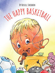 Title: The Happy Basketball, Author: Russell Sneddon