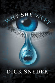 Title: Why She Wept, Author: Dick Snyder