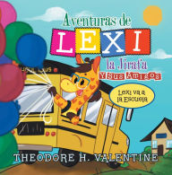 Title: Aventuras De Lexi La Jirafa Y Sus Amigos: Lexi Va a La Escuela, Author: Theodore Valentine