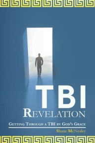 Title: Tbi Revelation: Getting Through a Tbi by God's Grace, Author: Shane McNealey