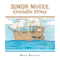 Title: Simon Mcgee, Crocodile Pirate, Author: Mara Meservy