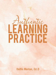 Title: Authentic Learning Practice, Author: Delfin Merlan Ed.D