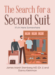 Title: The Search for a Second Suit: It's in Here Somewhere, Author: James Marsh Sternberg MD