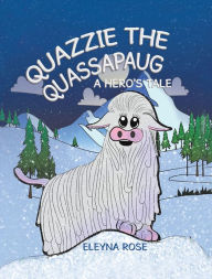 Title: Quazzie the Quassapaug: A Hero's Tale, Author: Eleyna Rose