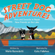 Title: Street Dog Adventures: Awa and Sweetie in Nepal: New Friends on the Lake, Author: Maria Benedetti
