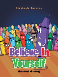 Title: Believe in Yourself: Sarah's Story, Author: Stephanie Swanson