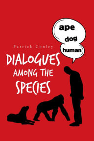 Title: Dialogues Among the Species, Author: Patrick Conley