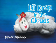 Title: 'Lil' Drop in the Clouds, Author: Maree Piplovick