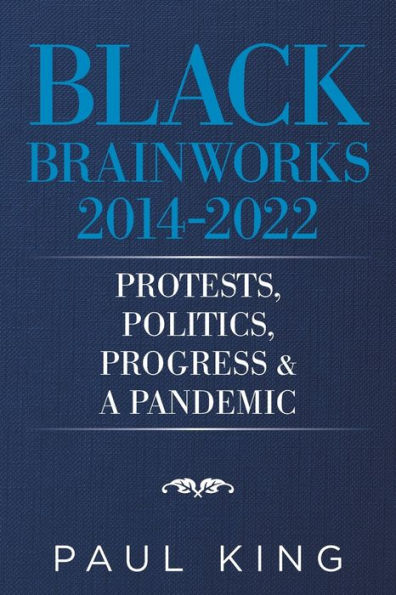 Black Brainworks 2014-2022: Protests, Politics, Progress & a Pandemic