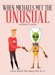 Title: When Michaels Met the Unusual: The Perfect Couple, Author: James Marsh Sternberg MD