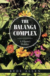 Title: The Balanga Complex: A Pilgrim's Holiday, Author: Bude Allen