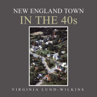 Title: New England Town in the 40S, Author: Virginia Lund-Wilkins