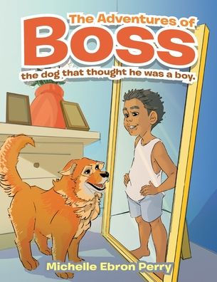 The Adventures of Boss: Dog That Thought He Was a Boy.