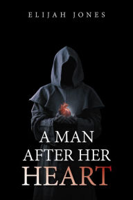 Title: A Man After Her Heart, Author: Elijah Jones