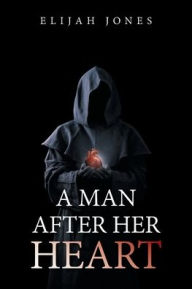 Title: A Man After Her Heart, Author: Elijah Jones