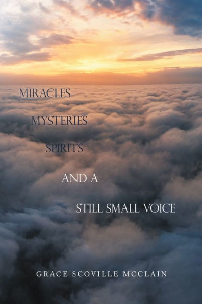 Miracles Mysteries Spirits and a Still Small Voice