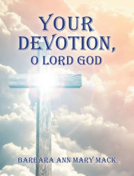 Title: Your Devotion, O Lord God, Author: Barbara Ann Mary Mack