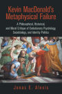 Kevin Macdonald's Metaphysical Failure: a Philosophical, Historical, and Moral Critique of Evolutionary Psychology, Sociobiology, and Identity Politics