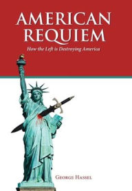 Title: American Requiem: How the Left is Destroying America, Author: George Hassel