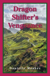 Title: Dragon Shifter's Vengeance, Author: Danielle Mosher