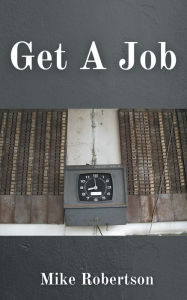 Title: Get a Job, Author: Mike Robertson
