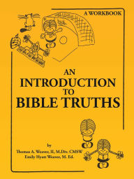 Title: An Introduction to Bible Truths, Author: Thomas A. Weaver II M.Div. CMSW