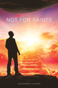 Title: Not for Saints, Author: Leonardo Lojero