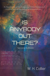 Title: Is Anybody out There?: An Assessment of the Probability of the Existence of Extraterrestrial Technological Civilizations Or, Author: W.H. Collier