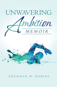 Title: Unwavering Ambition: Memoir, Author: Thurman W. Robins