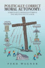 Politically Correct Moral Autonomy: Christianity Besieged! Stirring the Melting Pot to a Boil