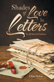 Title: Shades of Love in Letters: To All Men in Uniform, Author: Chris NiAm