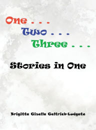 Title: One Two Three Stories in One, Author: Brigitta Gisella Geltrich-Ludgate