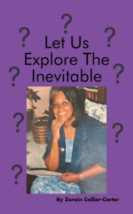Title: Let Us Explore the Inevitable, Author: Zorain Collier-Carter