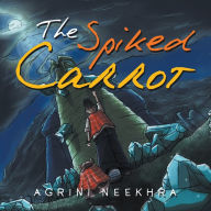 Title: The Spiked Carrot, Author: Agrini Neekhra