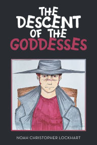 Title: The Descent of the Goddesses, Author: Noah Christopher Lockhart