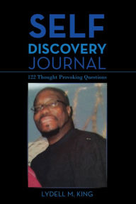 Title: Self Discovery Journal: 122 Thought Provoking Questions, Author: Lydell M. King