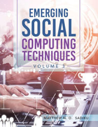 Title: Emerging Social Computing Techniques: Volume 3, Author: Matthew N. O. Sadiku