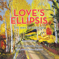 Title: Love's Ellipsis: The Way of Wisdom, Author: Don Claybrook Ph.D.