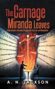 Title: The Carnage Miranda Leaves: A High Schooler's Unmasked Struggle with Trust, Lies, and Manipulation, Author: A. N. Jackson