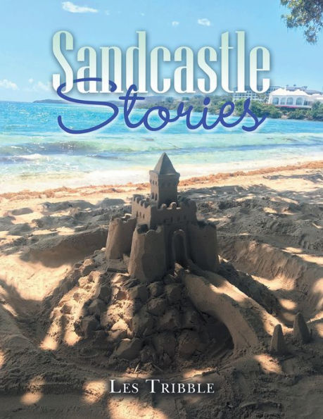 Sandcastle Stories: 12 Years of Sandcastles and Stories