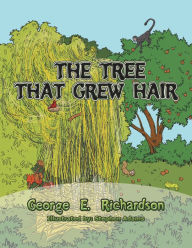 Title: The Tree That Grew Hair, Author: George E. Richardson