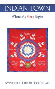 Title: Indian Town: Where My Story Begins, Author: Sylvester Duane Foote Sr.