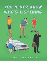 Title: You Never Know Who's Listening, Author: James Masterson