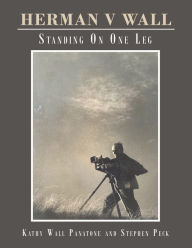 Title: Herman V Wall: Standing on One Leg, Author: Kathy Wall Panatone